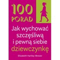 100 Porad jak wychować szczęśliwą i pewną siebie dziewczynkę wyd. 2026
