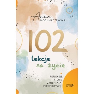 102 lekcje na życie. Refleksje, które zmieniają perspektywę