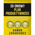 30-dniowy plan produktywności. Jak w 30 krokach pozbyć się złych nawyków i odzyskać swój czas