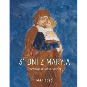 31 dni z Maryją. Maj 2025