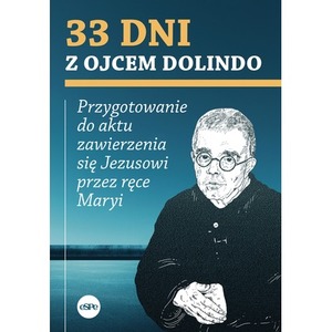 33 dni z ojcem Dolindo. Przygotowanie do aktu zawierzenia się Jezusowi przez ręce Maryi