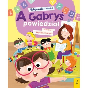 A Gabryś powiedział. 	 A dzisiaj w przedszkolu
