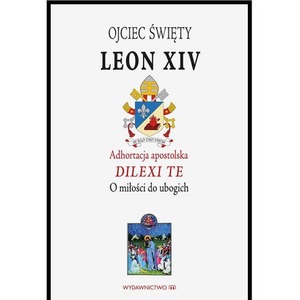 Adhortacja apostolska Dilexi te. O miłości do ubogich