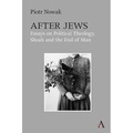 After Jews. Essays on Political Theology, Shoah and the End of Man