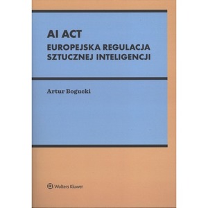 AI Act. Europejska regulacja sztucznej inteligencji