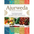 Ajurweda - książka kucharska. Ponad 100 prostych przepisów na dania zgodne z porą roku, wspomagające trawienie i dobre samopocz
