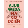 Ajurweda na co dzień. Diagnoza i sztuka świadomego życia