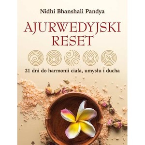 Ajurwedyjski reset. 21 dni do harmonii ciała, umysłu i ducha