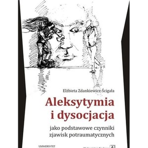 Aleksytymia i dysocjacja jako podstawowe czynnik.