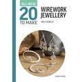 All-New Twenty to Make. Wirework Jewellery