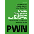 Analiza finansowa projektów inwestycyjnych. Opłacalność, ryzyko i opcje decyzyjne w budowaniu wartości