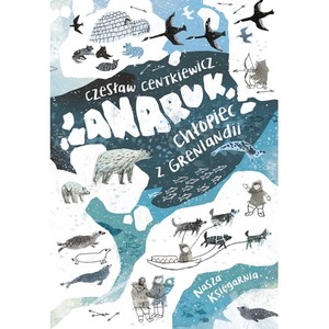 Anaruk, chłopiec z Grenlandii wyd. 2026