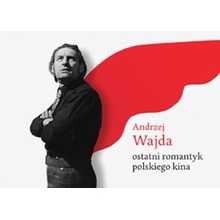 Andrzej Wajda. Ostatni romantyk polskiego kina
