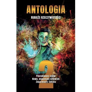 Antologia. Rubieże rzeczywistości T.2