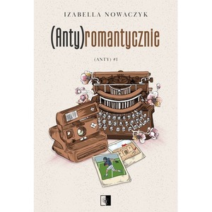(Anty)romantycznie. (Anty). Tom 1