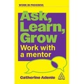 Ask, Learn, Grow. Work With a Mentor