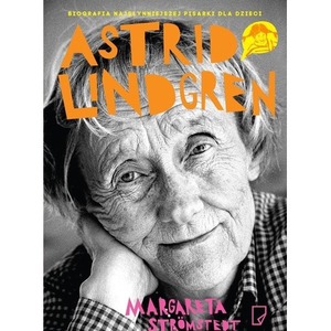 Astrid Lindgren. Opowieść o życiu i twórczości
