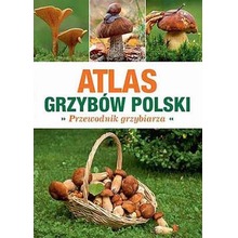 Atlas Grzybów Polski. Poradnik Grzybiarza