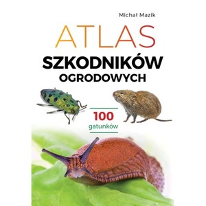 Atlas szkodników ogrodowych. 100 gatunków