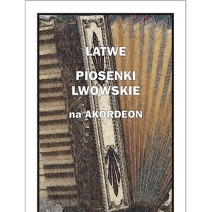 Łatwe Piosenki lwowskie na akordeon