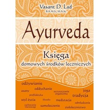 Ayurveda. Księga domowych środków leczniczych