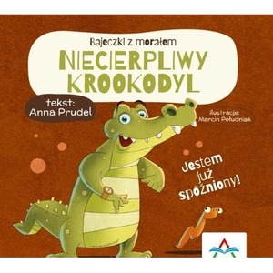 Bajeczki z morałem. Niecierpliwy krokodyl