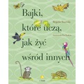 Bajki, które uczą, jak żyć wśród innych wyd. 3