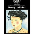 Barwy miłości. Antologia współczesnych opowiadań..