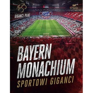 Bayern Monachium. Sportowi giganci
