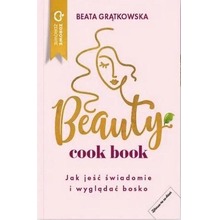 Beauty cook book. Jak jeść świadomie i wyglądać bo