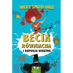 Becia Równiacha i Ropusza Wiedźma. Tom 1