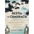 Bestia w chmurach. Śmiertelnie niebezpieczna wyprawa braci Rooseveltów w poszukiwaniu legendarnej pandy wielkiej