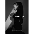 Bez upiększeń. Jak znaleźć odwagę w sobie, by wybrać siebie