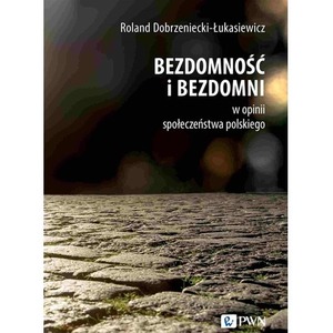 Bezdomność i bezdomni w opinii społeczeństwa..