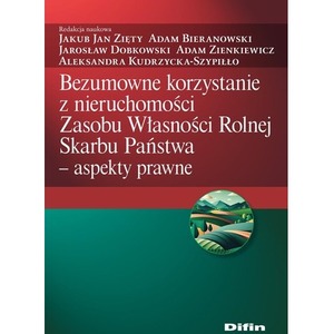 Bezumowne korzystanie z nieruchomości Zasobu Własności Rolnej Skarbu Państwa. Aspekty prawne