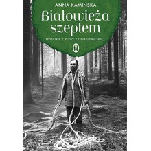 Białowieża szeptem. Historie z Puszczy Białowieski
