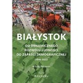Białystok. Od dynamicznego rozwoju ludności do zapaści demograficznej (1946-2022)