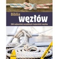 Biblia węzłów. 200 najbardziej przydatnych żeglarskich węzłów wyd. 4