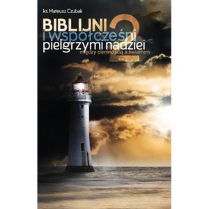 Biblijni i współcześni pielgrzymi nadziei 2. Między ciemnością a światłem