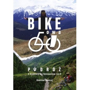 Bike'owa podróż. Z Sydney do Szczecina. Część 2