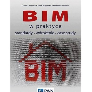 BIM w praktyce. Standardy. Wdrożenie. Case Study