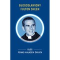 Błogosławiony Fulton Sheen. Głos ponad hałasem świata