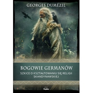 Bogowie Germanów. Szkice o kształtowaniu się...
