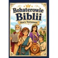Bohaterowie Biblii. Stary Testament