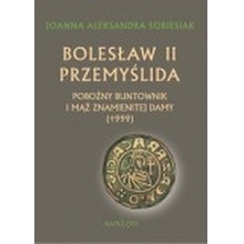 Bolesław II Przemyślida. Pobożny buntownik i mąż znamienitej damy