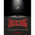Boxing: The 100 Greatest Fighters