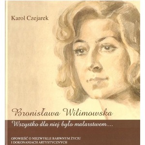 Bronisława Wilimowska. Wszystko dla niej było...