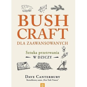 Bushcraft dla zaawansowanych. Sztuka przetrwania..