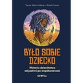 Było sobie dziecko. Historia dzieciństwa od jaskini po współczesność