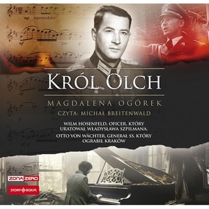 CD MP3 Król Olch. Wilm Hosenfeld, oficer, który uratował Władysława Szpilmana. Otto von Wächter, generał SS, który ograbił Krak